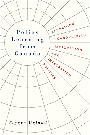 Policy Learning From Canada: Reforming Scandinavian Immigration and Integration Policies