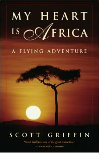 Scott Griffin publishes My Heart is Africa, A Flying Adventure